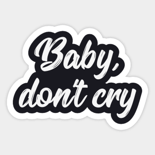 Baby don't cry funny saying gift Sticker